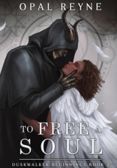 Okładka książki To Free a Soul Opal Reyne