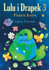 Okładka książki Lulu i Drapek 3. Planeta Kotów Eugenia Pryszczepa