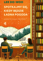 Okładka książki Spotkajmy się, kiedy będzie ładna pogoda Lee Do-Woo