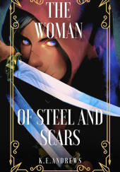 Okładka książki The Woman of Steel and Scars K.E. Andrews