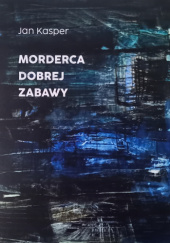 Okładka książki Morderca dobrej zabawy Jan Kasper