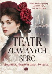 Okładka książki Teatr złamanych serc Magdalena Buraczewska-Świątek