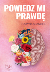 Okładka książki Powiedz mi prawdę Justyna Spandel