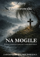 Okładka książki Na mogile Walery Przyborowski