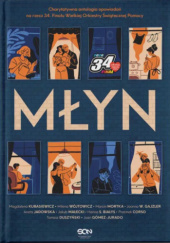 Okładka książki Młyn Przemek Corso,&nbsp;Tomasz Duszyński,&nbsp;Joanna W. Gajzler,&nbsp;Juan Gómez-Jurado,&nbsp;Aneta Jadowska,&nbsp;Magdalena Kubasiewicz,&nbsp;Jakub Małecki,&nbsp;Marcin Mortka,&nbsp;Hanna Szczukowska-Białys,&nbsp;Milena Wójtowicz