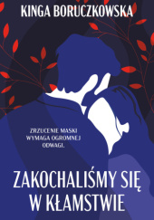 Okładka książki Zakochaliśmy się w kłamstwie Kinga Boruczkowska