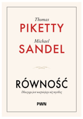 Okładka książki Równość. Dlaczego jest ważniejsza niż myślisz Thomas Piketty, Michael Sandel