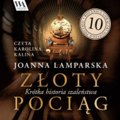 Okładka książki Złoty pociąg. Krótka historia szaleństwa Joanna Lamparska