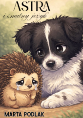 Okładka książki Astra i smutny jeżyk Marta Podlak