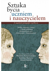 Okładka książki Sztuka bycia uczniem i nauczycielem. Z zagadnień pedagogiki współbycia Wiesława Korzeniowska,&nbsp;Andrzej Murzyn,&nbsp;Urszula Szuścik