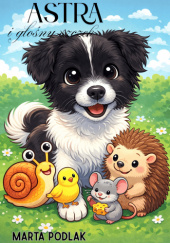 Okładka książki Astra i głośny szczek Marta Podlak