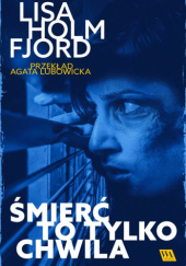 Okładka książki Śmierć to tylko chwila Lisa Holmfjord