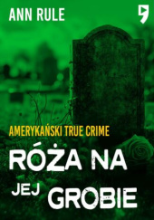 Okładka książki Róża na jej grobie Ann Rule