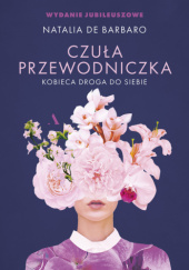 Okładka książki Czuła przewodniczka. Kobieca droga do siebie Natalia de Barbaro