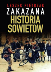 Okładka książki Zakazana Historia Sowietów Leszek Pietrzak