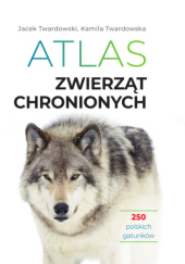 Okładka książki Atlas zwierząt chronionych Kamila Twardowska,&nbsp;Jacek Twardowski