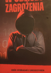 Okładka książki W obliczu zagrożenia: zbiór opowiadań z dreszczykiem Ewa Granat, Ewa Kaczmarczyk, Magdalena Kapuścińska, Katarzyna Kowalewska, Adam Napłoszek, Natalia Owsiana-Bilska, Hanna Rozmarynowska, Anna Szemiel, Marcin Szyndrowski, Andrzej Wróblewski
