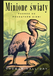 Okładka książki Minione światy. Podróż do początków Ziemi Thomas Halliday