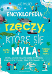 Encyklopedia rzeczy, które się mylą. Świat a wszechświat, tornado a huragan, mikroskop a teleskop oraz wiele innych par - Jane Wilsher