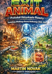 Okładka książki Exit Animal. Protokół Odzyskania Planety Martin Novak