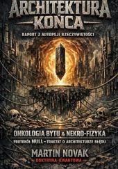 Okładka książki Architektura Końca. Raport z Autopsji Rzeczywistości Martin Novak