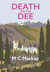 Okładka książki Death on the Dee: A Ballochbrae Book Club mystery M C Mackay