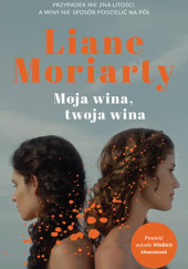Okładka książki Moja wina, twoja wina Liane Moriarty