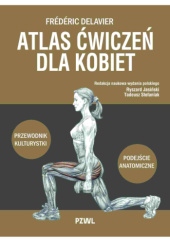 Okładka książki Atlas ćwiczeń dla kobiet. Przewodnik kulturystki. Podejście anatomiczne Frédéric Delavier