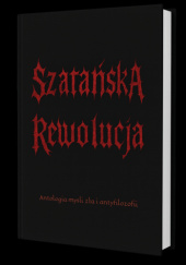 Okładka książki Szatańska Rewolucja I, Antologia myśli zła i antyfilozofii Tomasz Sztreker