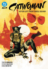 Okładka książki Catwoman: Never Let Them Smell Blood Danilo Beyruth,&nbsp;Patricio Delpeche,&nbsp;Torunn Gronbekk