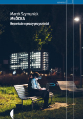 Okładka książki Młócka. Reportaże o pracy przyszłości Marek Szymaniak