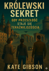 Okładka książki Królewski sekret. Gdy przeszłość staje się teraźniejszością Kate Gibson