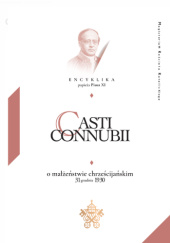 Okładka książki Casti Connubii. Encyklika papieża Piusa XI o małżeństwie chrześcijańskim Pius XI