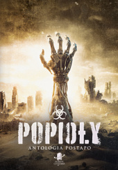 Okładka książki Popioły. Antologia postapo Mateusz Dudek,&nbsp;Justyna Karolak,&nbsp;Mariusz Kaszyński,&nbsp;Aleksandra Knap,&nbsp;Nenad Kojčić,&nbsp;Wojciech Kopyciński,&nbsp;Jakub Kozakiewicz,&nbsp;Gracjan Miernicki,&nbsp;Kamil Mosior,&nbsp;Olaf Pajączkowski,&nbsp;Jacek Pelczar,&nbsp;Krzysztof Rypuła,&nbsp;Rafał Sala,&nbsp;Małgorzata Sanchez,&nbsp;Marek Ścieszek,&nbsp;Łukasz Wilkan,&nbsp;Michał Wysocki,&nbsp;Zeter Zelke