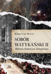 Okładka książki Sobór Watykański II. Historia dotychczas nienapisana Roberto de Mattei