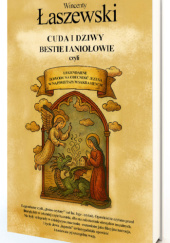 Okładka książki Cuda i dziwy, bestie i aniołowie. Wincenty Łaszewski