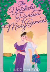 Okładka książki The Unlikely Pursuit of Mary Bennet Lindz McLeod