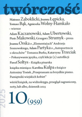 Okładka książki Twórczość nr 10 (959) / 2025 Kateryna Babkina,&nbsp;Tomasz Bąk,&nbsp;Krzysztof Bielecki,&nbsp;Darek Foks,&nbsp;Jerzy Franczak,&nbsp;Zbigniew Jazienicki,&nbsp;Adam Kaczanowski,&nbsp;Wojciech Kopeć,&nbsp;Agnieszka Kumor,&nbsp;Joanna Łępicka,&nbsp;Piotr Makowski,&nbsp;Paulina Małochleb,&nbsp;Zbigniew Mentzel,&nbsp;Grażyna Obrąpalska,&nbsp;Paweł Orzeł,&nbsp;Redakcja miesięcznika Twórczość,&nbsp;Jędrzej Soliński,&nbsp;Paweł Sołtys,&nbsp;Grzegorz Strumyk,&nbsp;Ewa Tondys-Kohmann,&nbsp;Katarzyna Trzeciak,&nbsp;Adam Ubertowski,&nbsp;Agnieszka Wolny-Hamkało,&nbsp;Mateusz Żaboklicki,&nbsp;Olga Żyminkowska