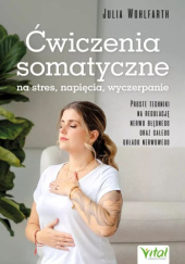 Okładka książki Ćwiczenia somatyczne na stres, napięcia, wyczerpanie Julia Wohlfarth