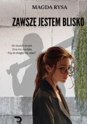 Okładka książki JESTEM ZAWSZE BLISKO Magda Rysa