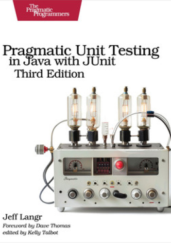 Pragmatic Unit Testing in Java with JUnit - Jeff Langr | Książka w ...