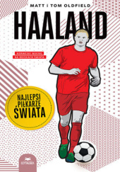 Okładka książki Haaland. Najlepsi piłkarze świata Matt Oldfield,&nbsp;Tom Oldfield