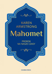 Okładka książki Mahomet. Prorok na nasze czasy Karen Armstrong