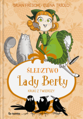 Okładka książki Śledztwo Lady Berty. Kruki z Twierdzy Brian Freschi,&nbsp;Elena Triolo