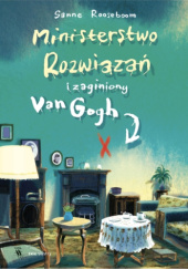 Okładka książki Ministerstwo Rozwiązań i zaginiony Van Gogh Mark Janssen, Sanne Rooseboom