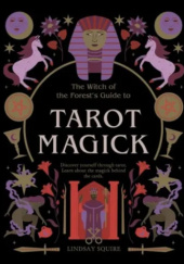 Okładka książki Tarot Magick: Discover Yourself Through Tarot. Learn about the Magick Behind the Cards. Lindsay Squire