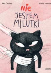 Okładka książki Nie jestem milutki Maria Jönsson,&nbsp;Mia Öström