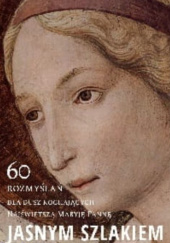Okładka książki Jasnym szlakiem. 60 rozmyślań dla dusz kochających Najświętszą Maryję Pannę. M. J. S.