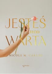 Okładka książki Jesteś tego warta Nicole M. Caruso