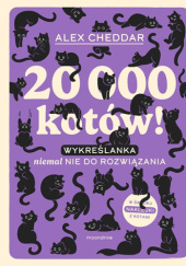 Okładka książki 20 000 kotów! Wykreślanka niemal nie do rozwiązania Alex Cheddar